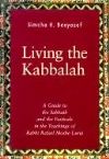 Living the Kabbalah:A guide to the Sabbath and Jewish Holy Days based on the teachings of Rabbi Rafael Moshe Luria